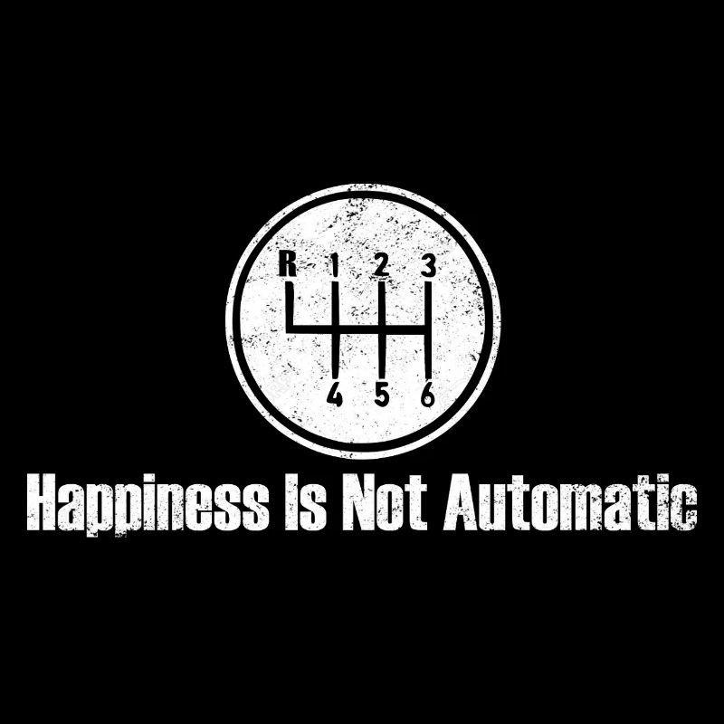 Happiness is Not Automatic Gear Shift