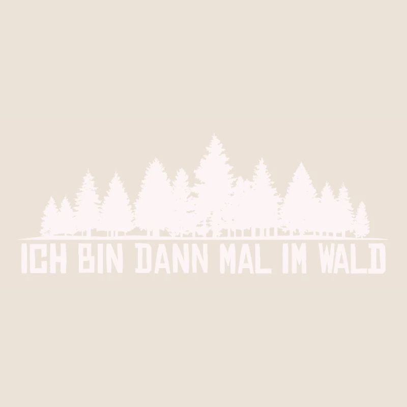 Ich bin dann mal im Wald Silhouette Spruch