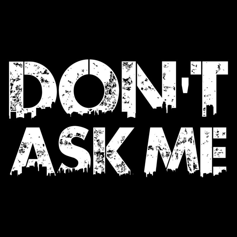 Don 't Ask Me