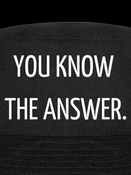 You know the answer