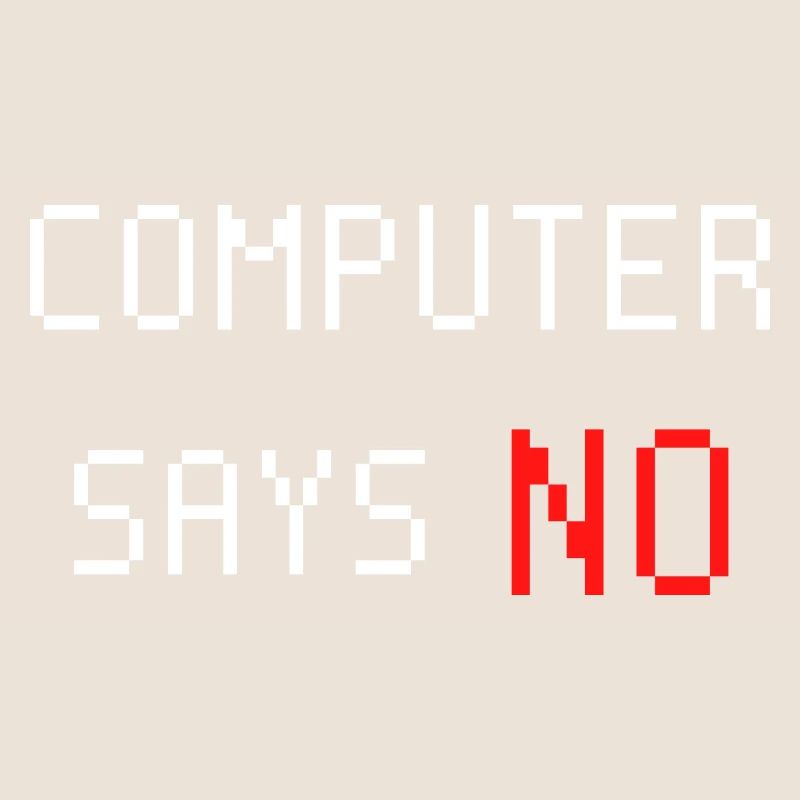 Computer sagt nein. Computer says no. Spruch