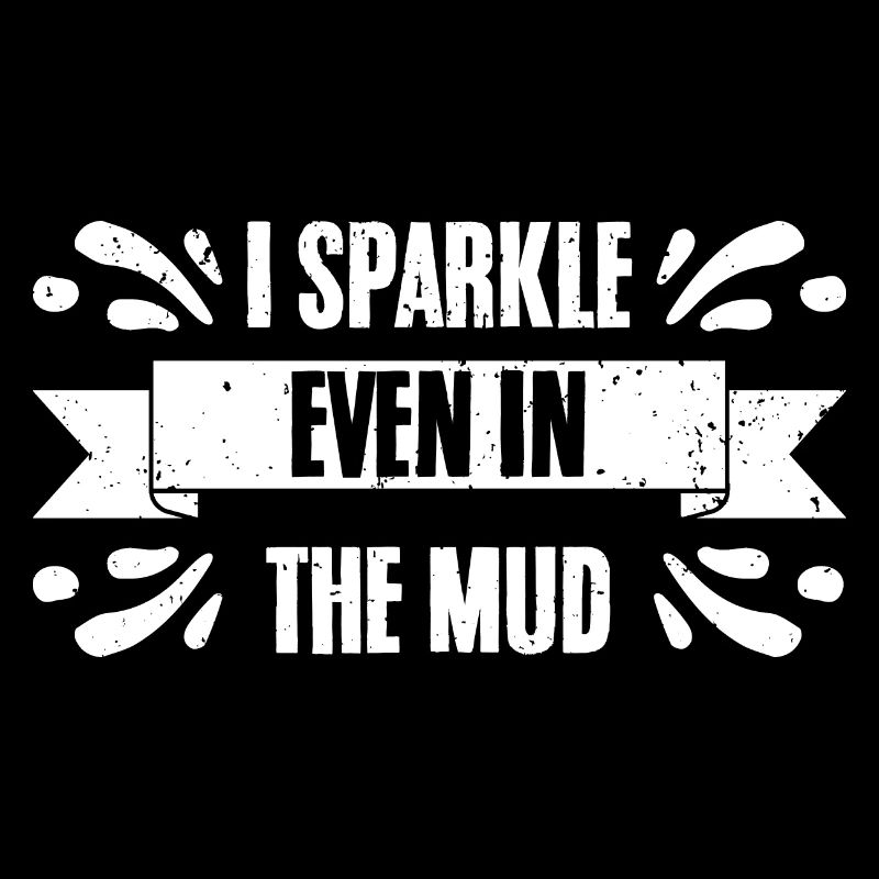 Funny I Sparkle Even In The Mud For Mud Runners