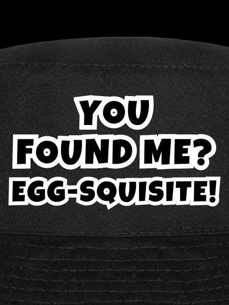 You Found Me? Egg-squisite!