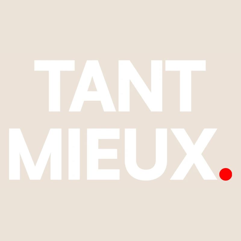 Tant mieux