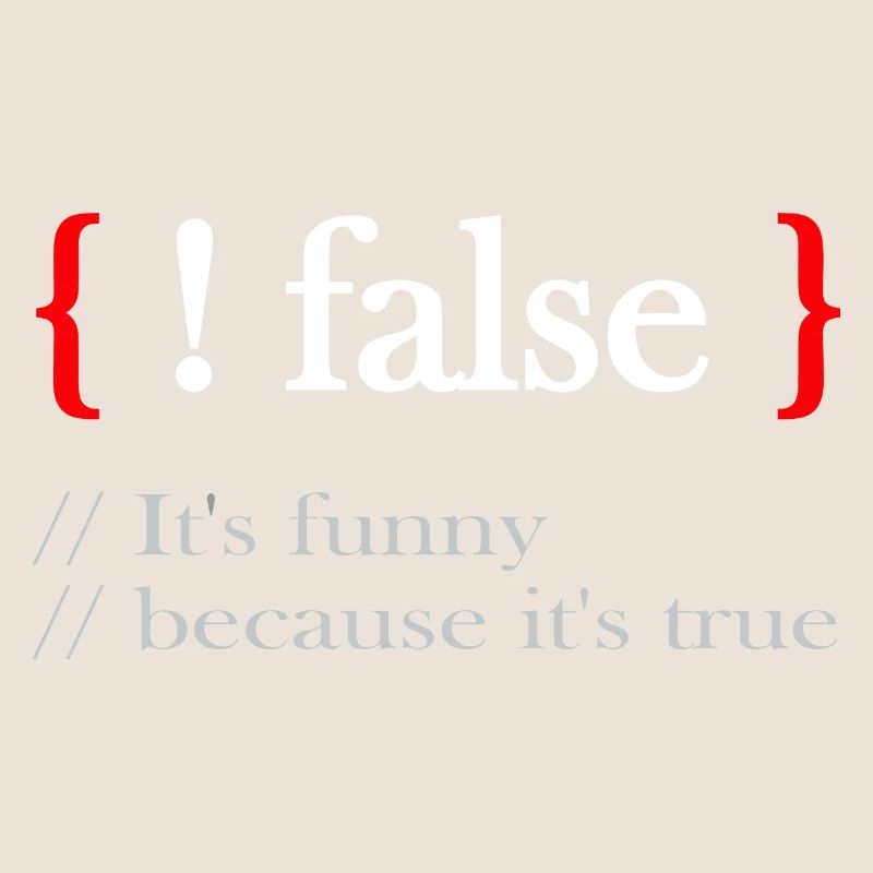 ! false It’s funny because it’s true