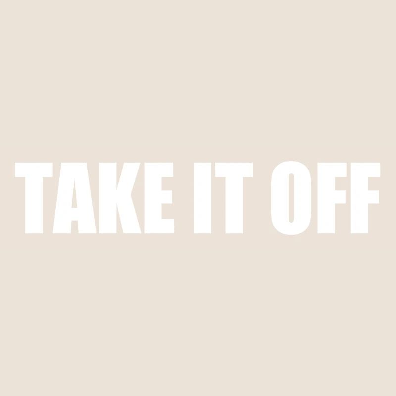 Take it off