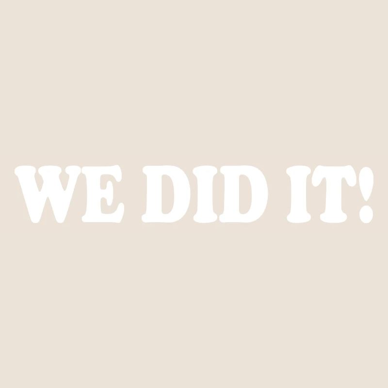 We did it
