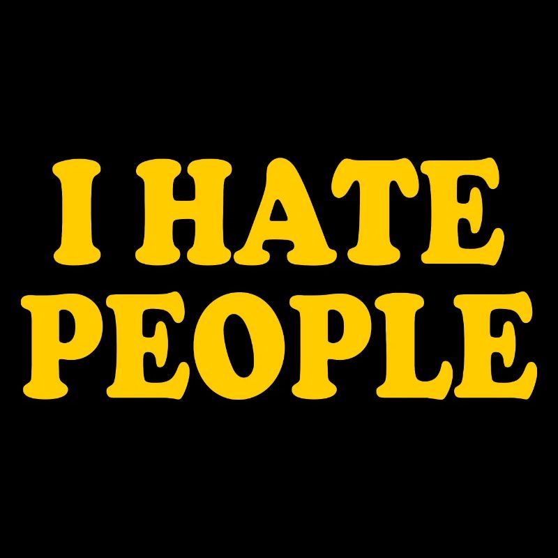 I hate people