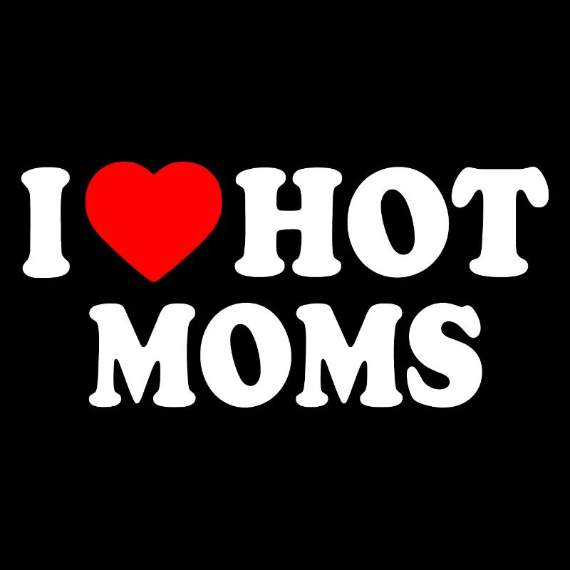 I love hot moms