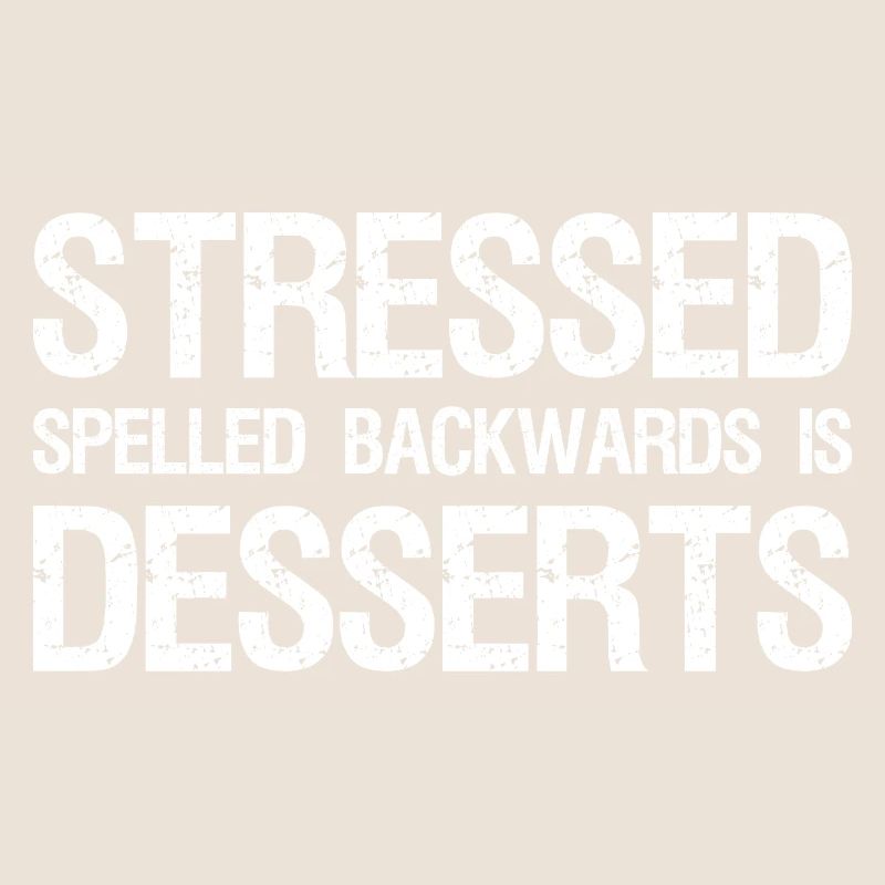 Stressed Spelled Backwards is Desserts