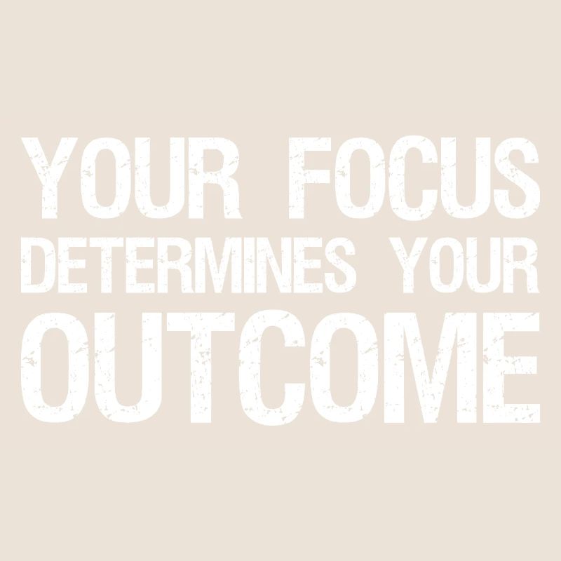 your focus determines your outcome