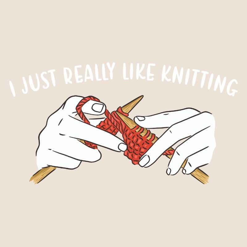 I Just Really Like Knitting