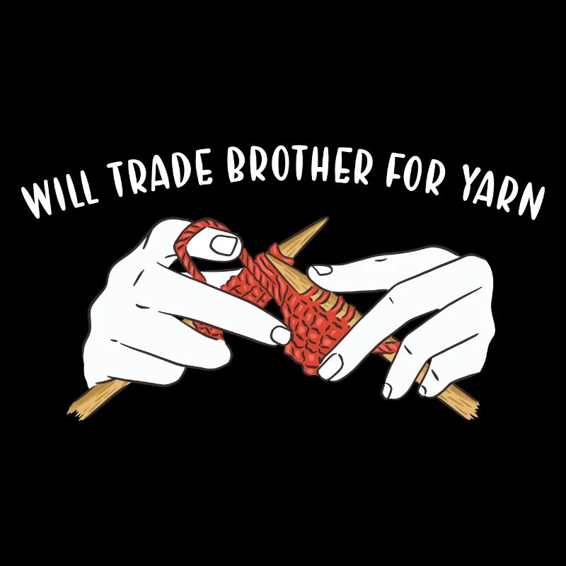 Will Trade Brother For Yarn Knitting