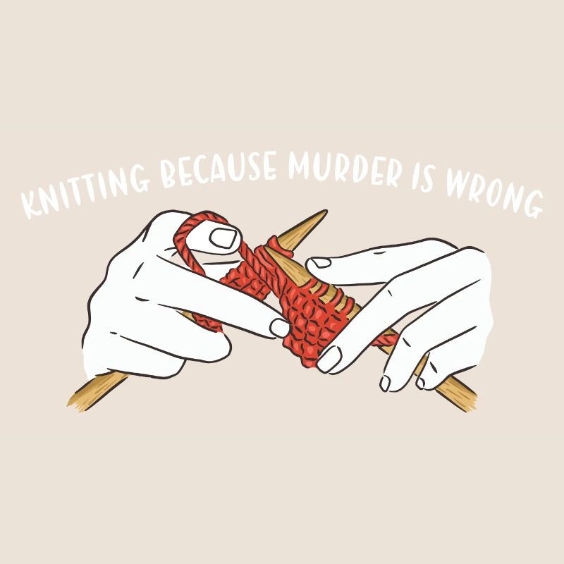 Knitting Because Murder Is Wrong Knitting