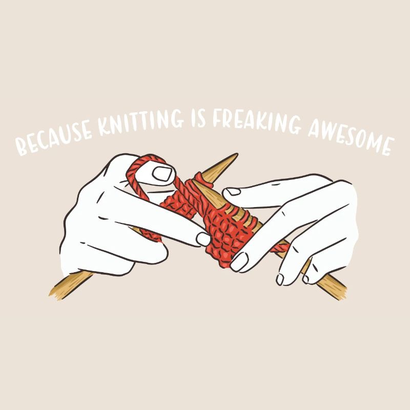 Because Knitting Is Freaking Awesome Knitting