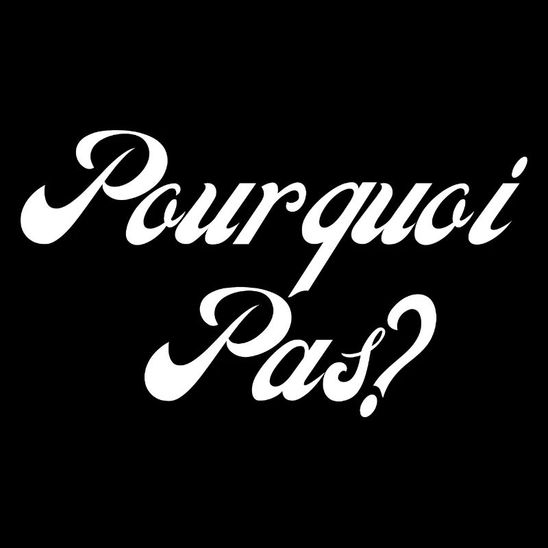 pourquoi pas