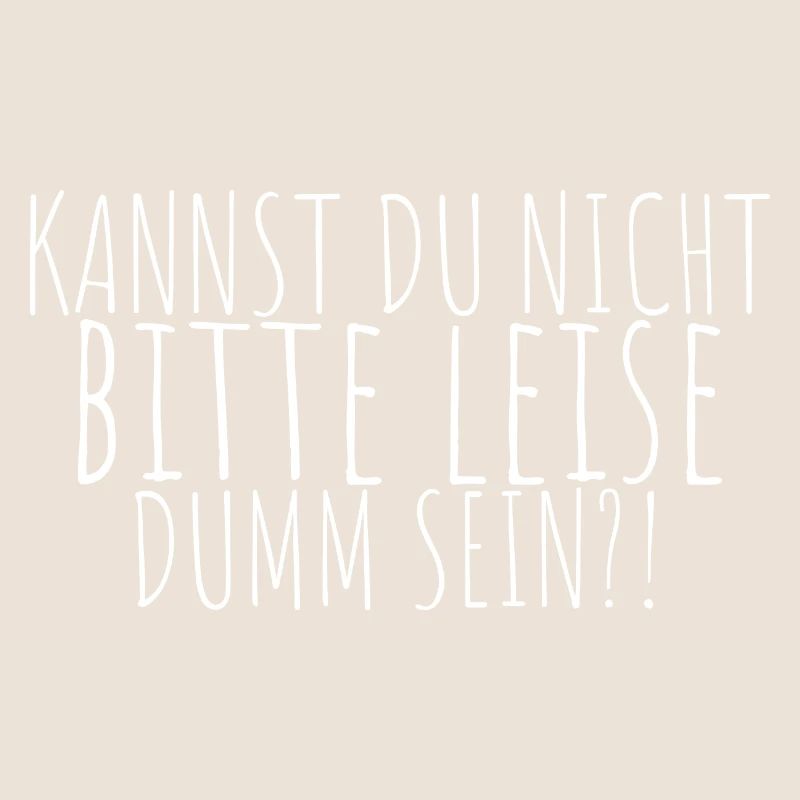 Kannst Du Nicht Bitte Leise Dumm Sein? Geschenk Ko