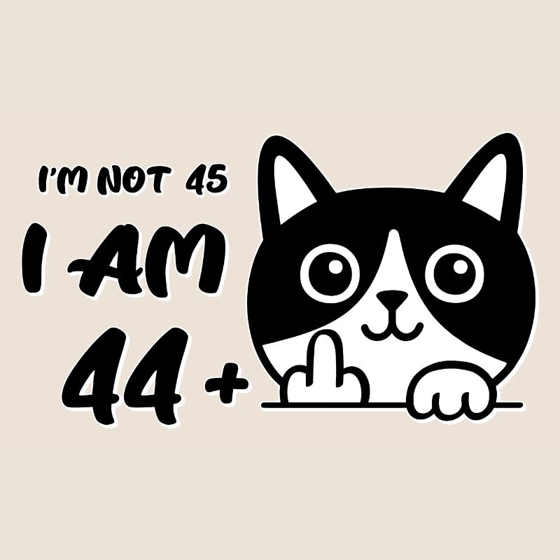Ich bin nicht 45, ich bin 44 plus 1 Mittelfinger Katzenflipp