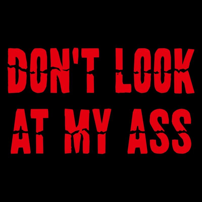Dont Look At My Ass