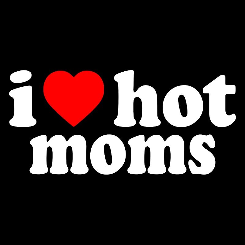 I love hot moms
