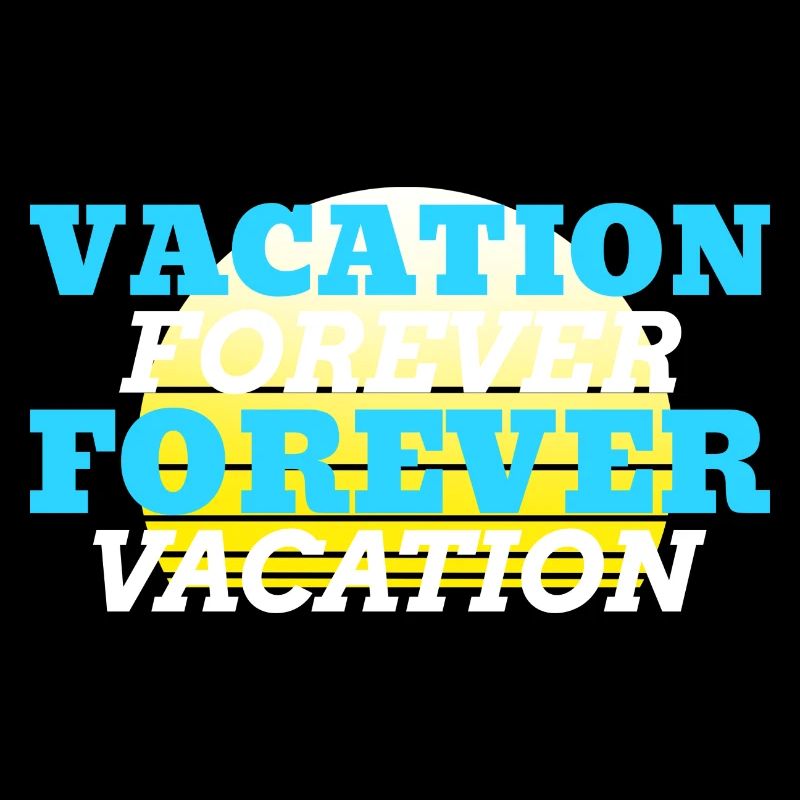 Vacation forever / Holidays forever