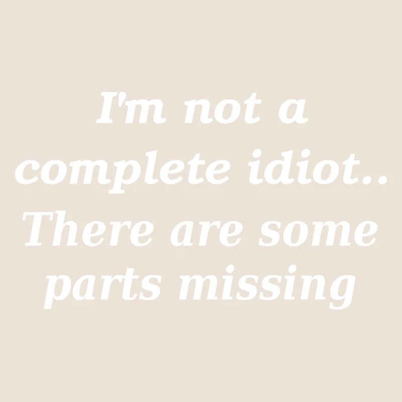 Not a complete idiot slogan