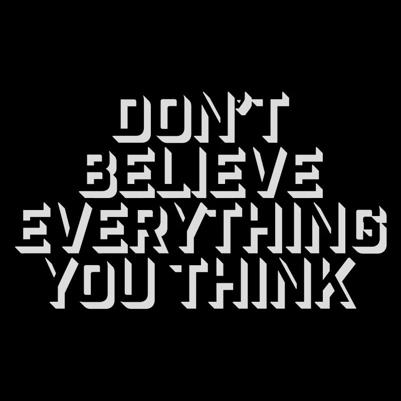 Don't Believe Everything You Think Saying Wisdom
