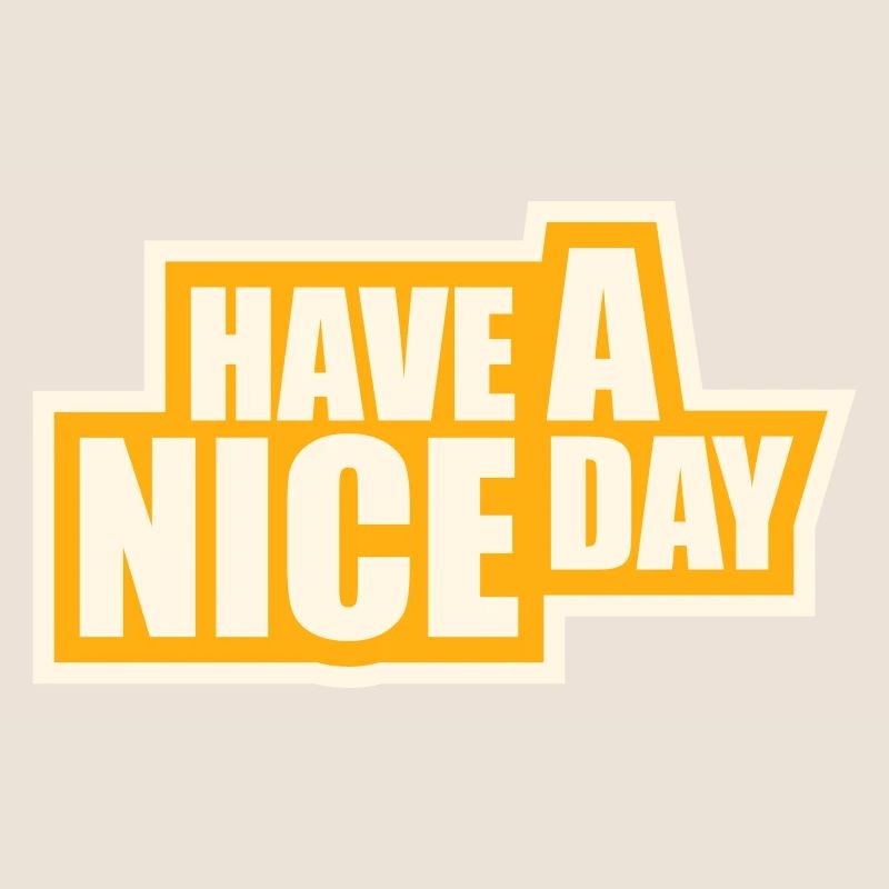 Have A Nice Day Lustig Sarkastischer Spruch Nett