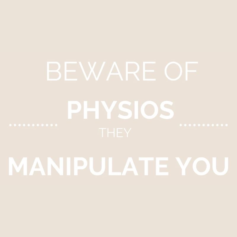 Physios manipulate you !