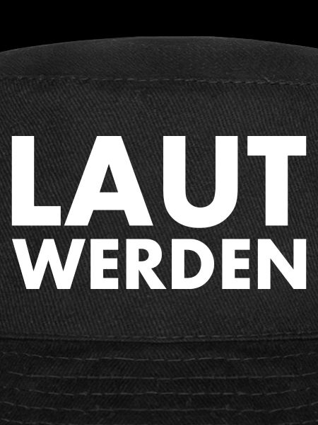 Laut werden