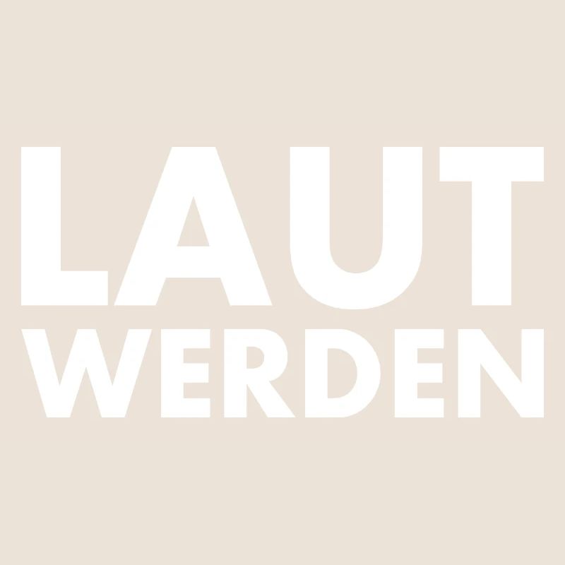 Laut werden