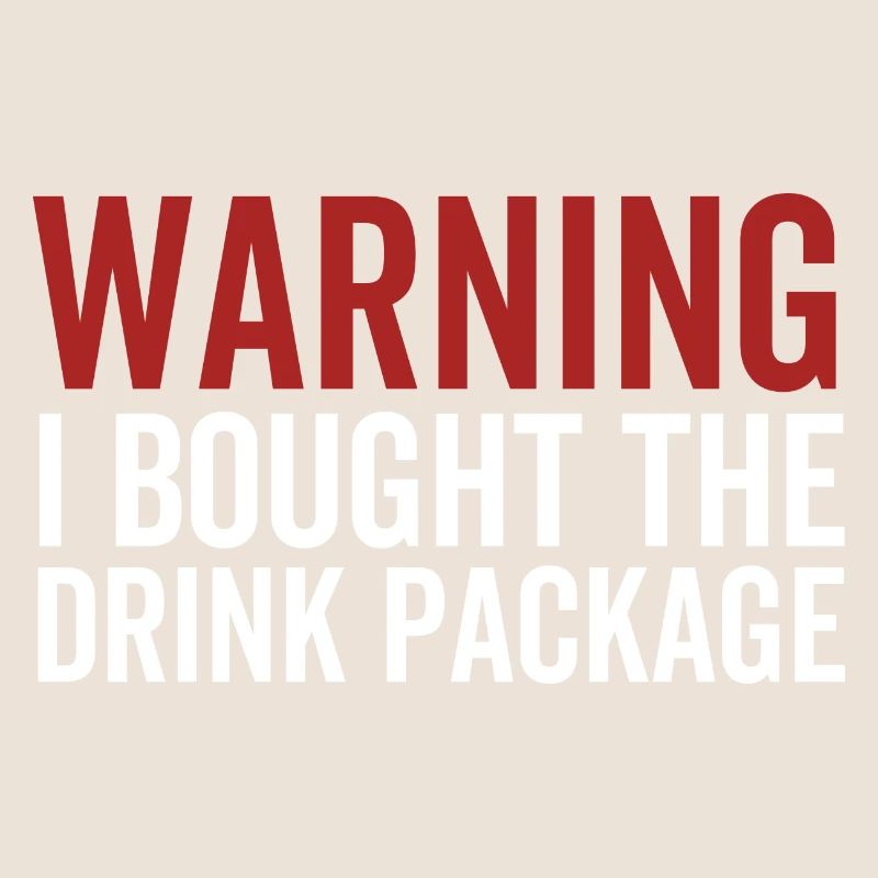 Warning I Bought The Drink Package