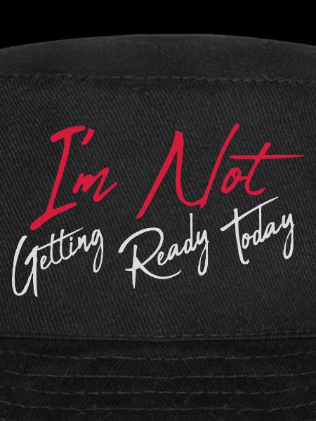 not getting ready today
