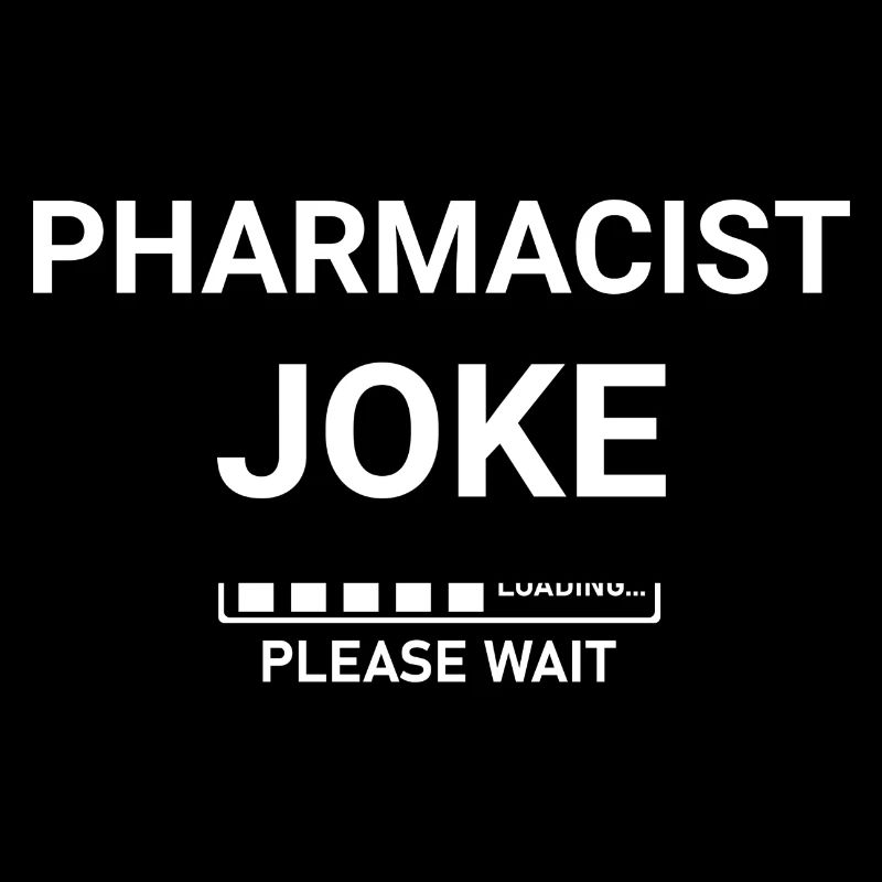 Pharmacist Joke Loading Please Wait