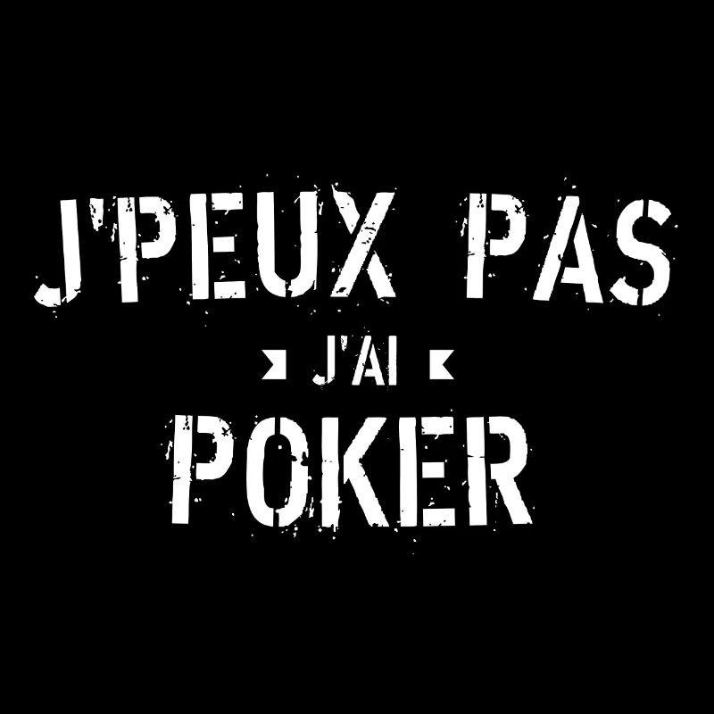 J peux pas j ai poker