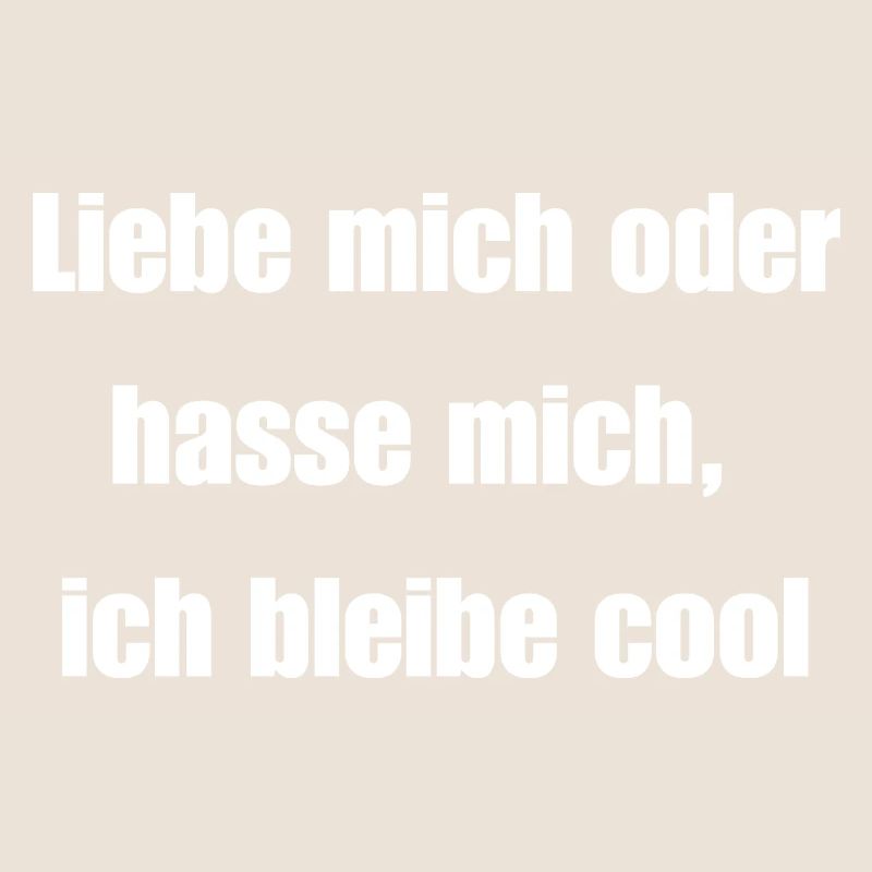 Liebe mich oder hasse mich, ich bleibe cool