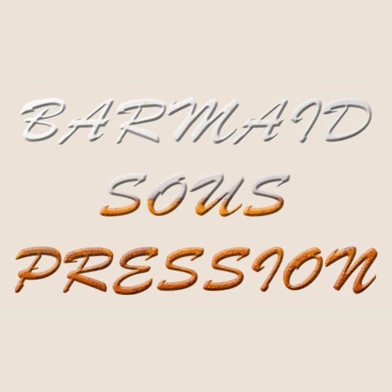 BARMAID SOUS PRESSION