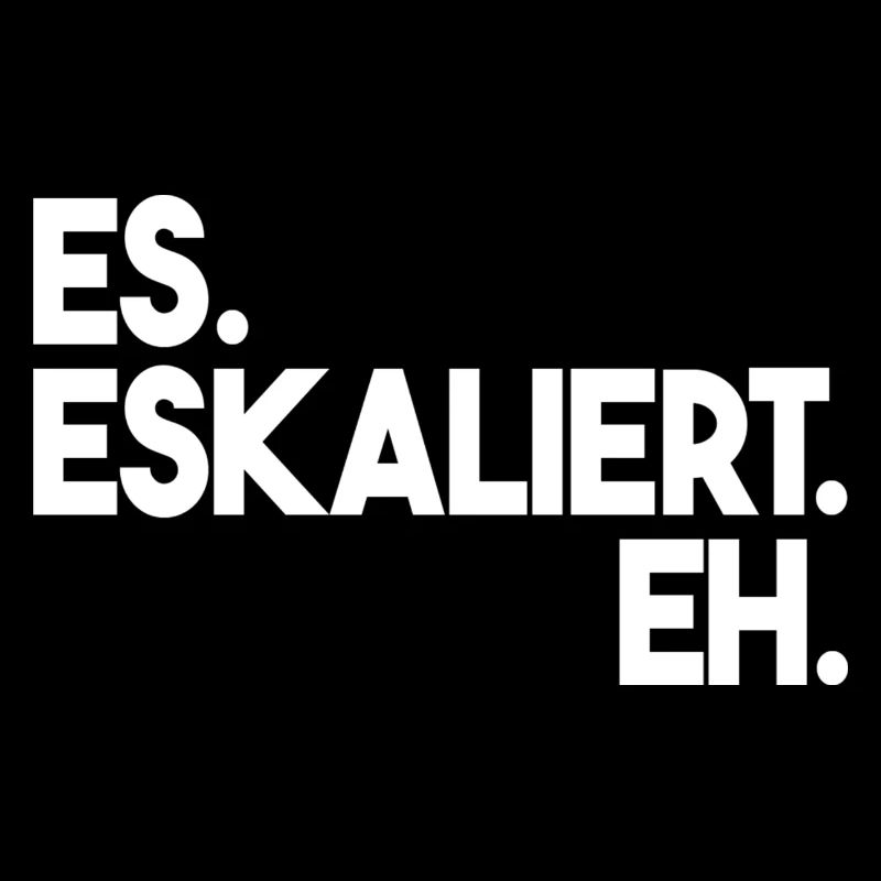 ES Eskaliert Eh