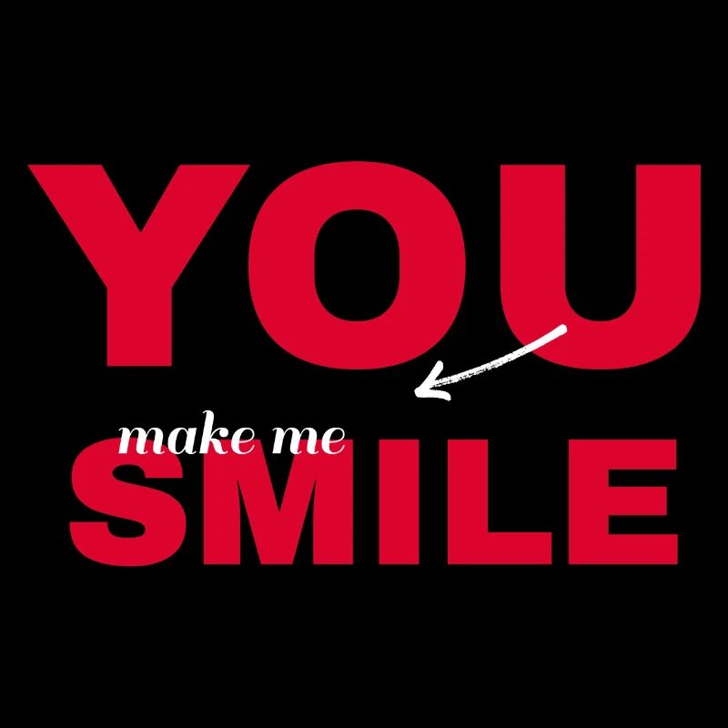 You make me smile. Romantic, harmonious, love