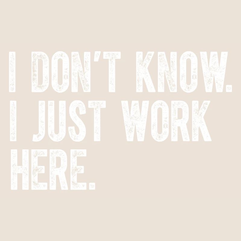 I Dont Know I Just Work Here Funny Jokes Sarcastic