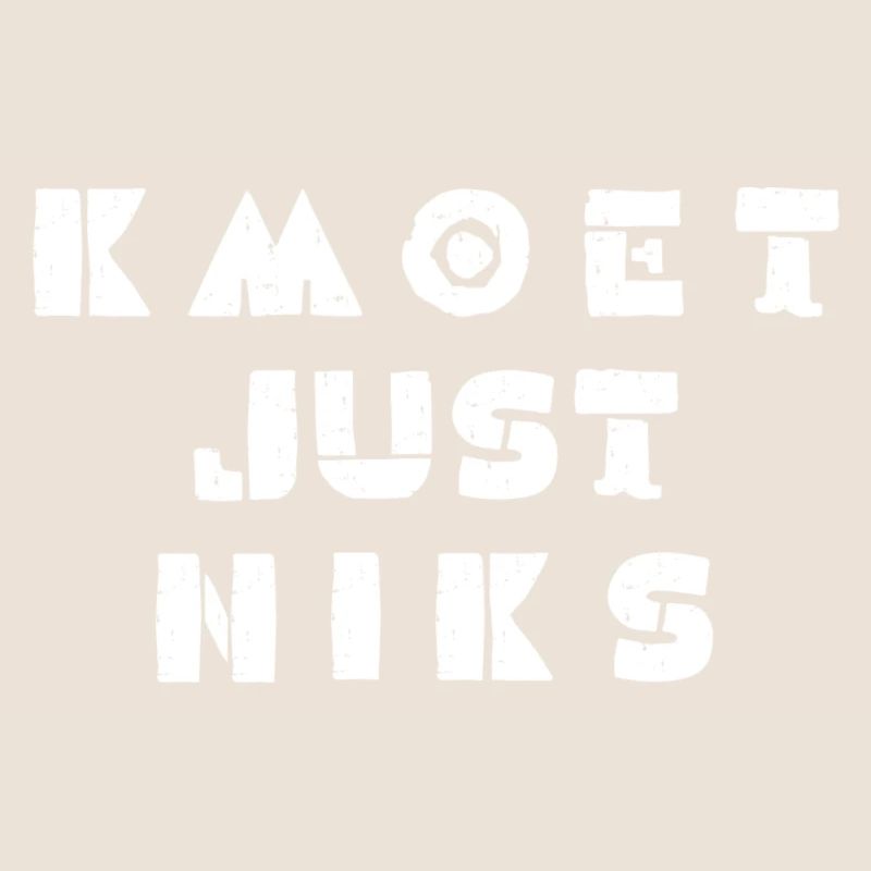 Kmoet just niks. Antwerps dialect shirts