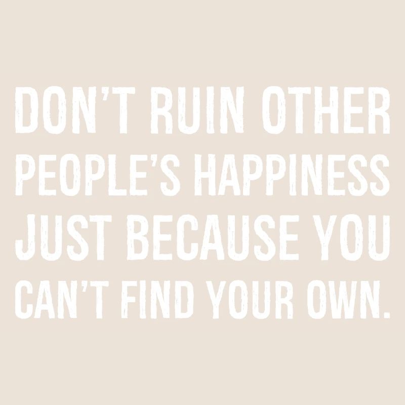 ne gâchent pas le bonheur des autres simplement parce que