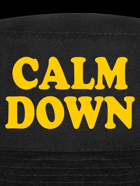 Calm down