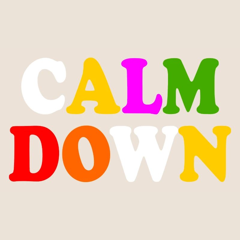 Calm down