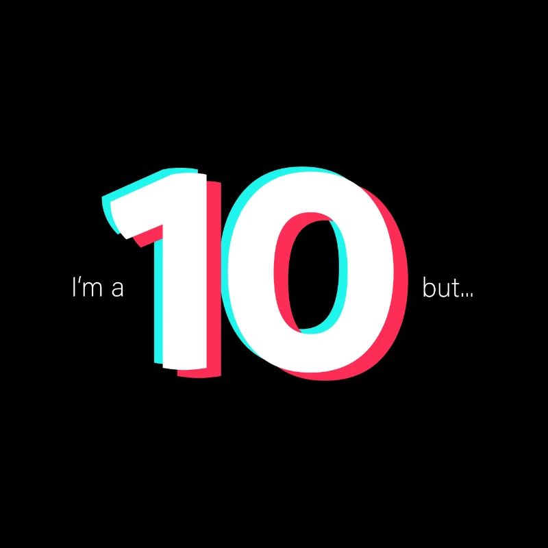 I'm a 10, but...