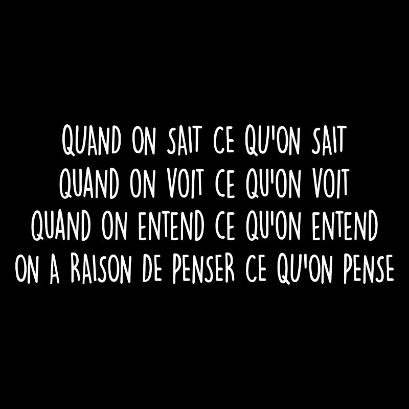 citations / on a raison de penser ce qu'on pense
