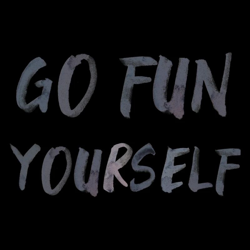 go fun yourself Spruch Englisch