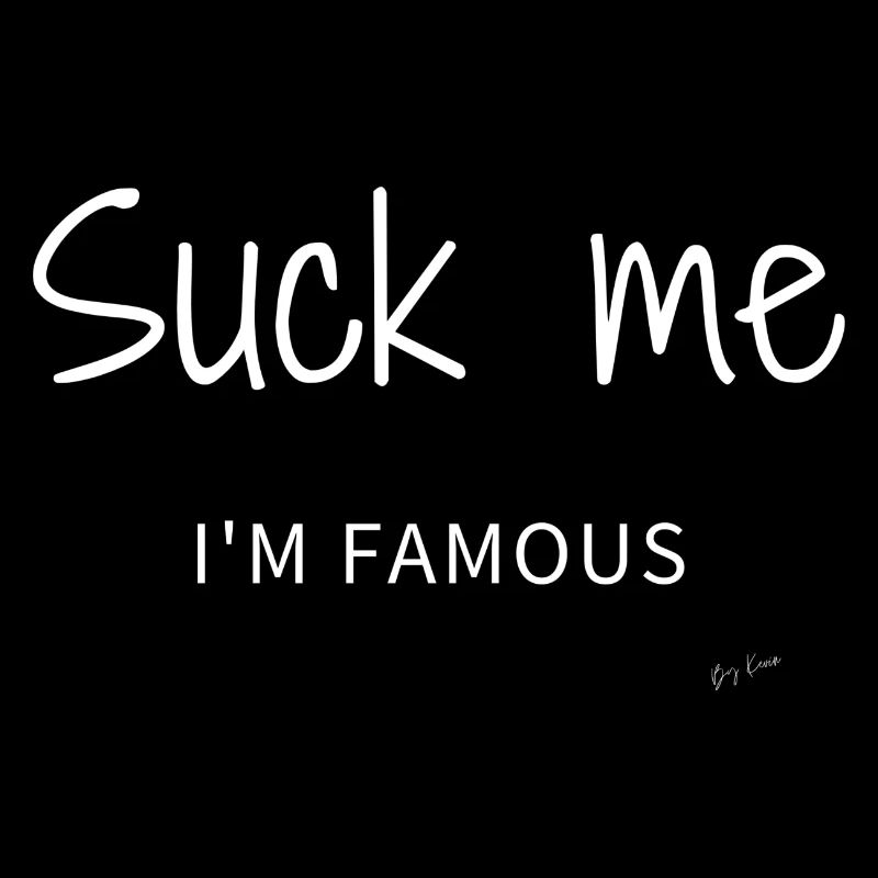 Suck me Im famous White