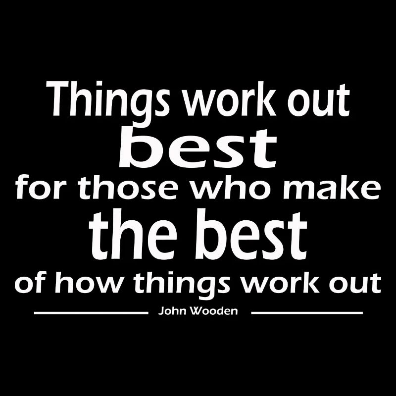 Things work out best for those who make the best