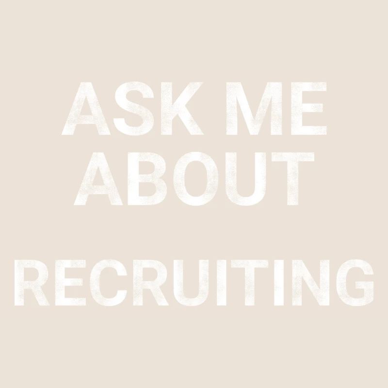 Ask Me About Recruiting